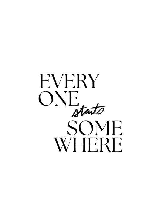 Everyone Starts Somewhere