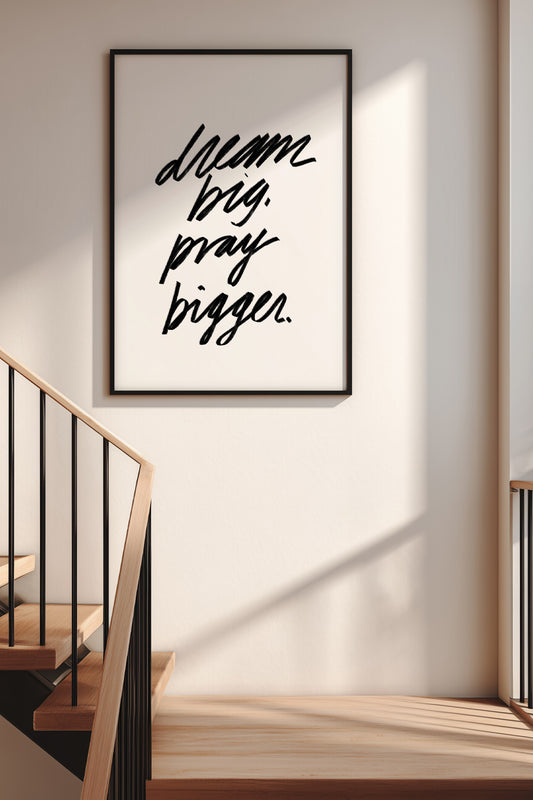 Dream Big, Pray Bigger Print