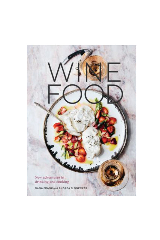 Wine Food: New Adventures in Drinking and Cooking